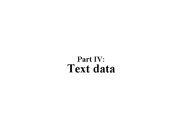Part IV: Text data 