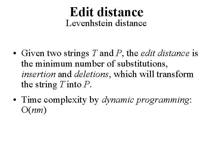 Edit distance Levenhstein distance • Given two strings T and P, the edit distance