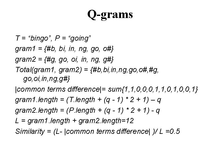 Q-grams T = “bingo”, P = “going” gram 1 = {#b, bi, in, ng,