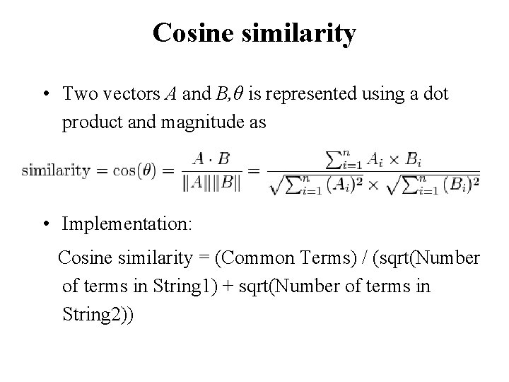 Cosine similarity • Two vectors A and B, θ is represented using a dot
