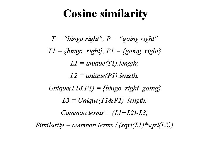 Cosine similarity T = “bingo right”, P = “going right” T 1 = {bingo