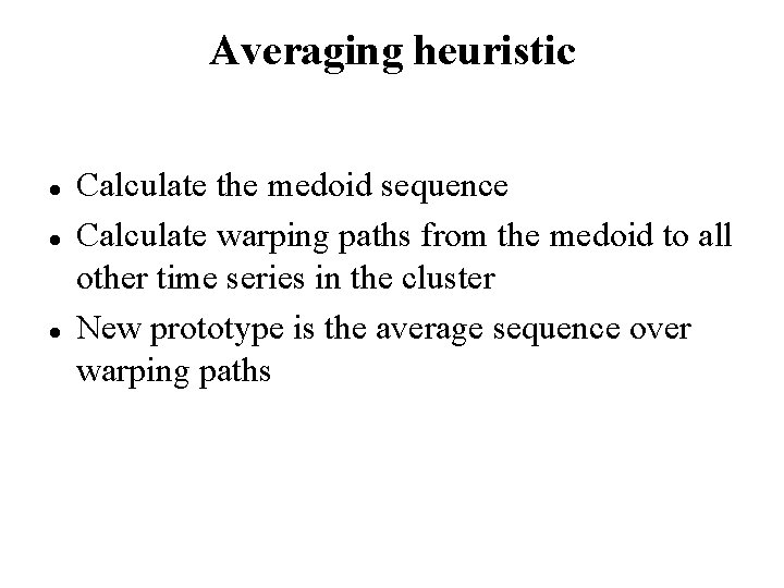 Averaging heuristic Calculate the medoid sequence Calculate warping paths from the medoid to all