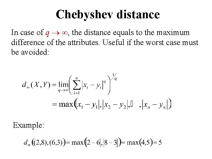 Chebyshev distance In case of q , the distance equals to the maximum difference