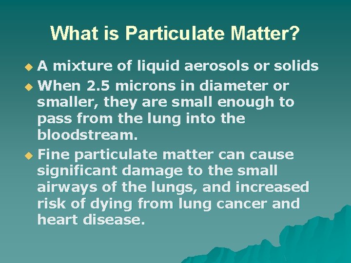 What is Particulate Matter? A mixture of liquid aerosols or solids u When 2.