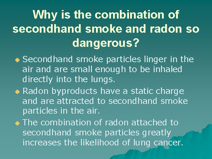 Why is the combination of secondhand smoke and radon so dangerous? Secondhand smoke particles