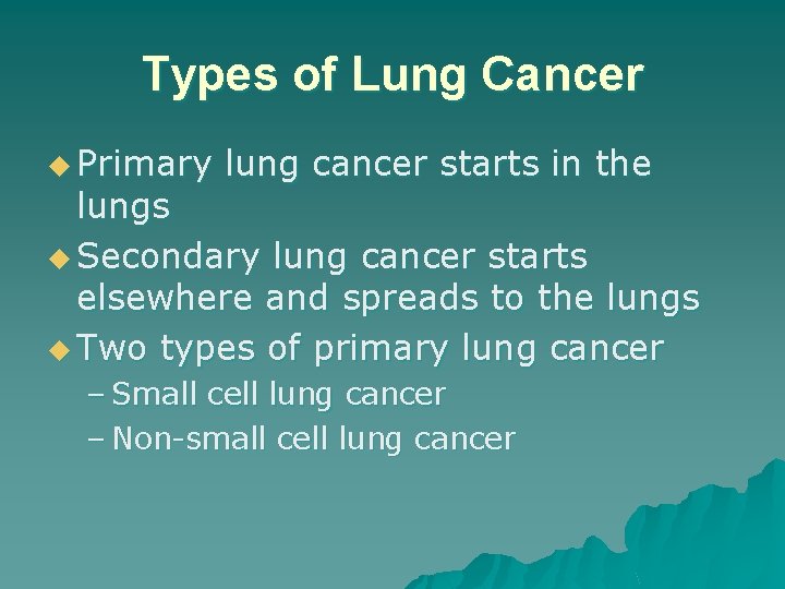 Types of Lung Cancer u Primary lung cancer starts in the lungs u Secondary