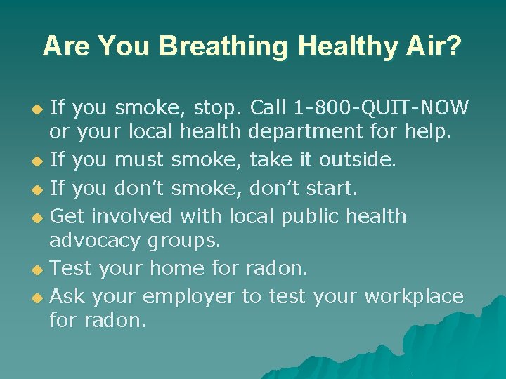 Are You Breathing Healthy Air? If you smoke, stop. Call 1 -800 -QUIT-NOW or