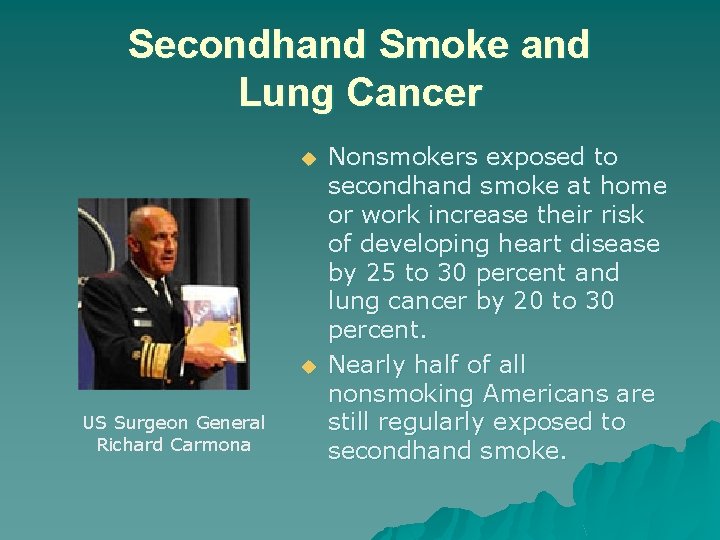 Secondhand Smoke and Lung Cancer u u US Surgeon General Richard Carmona Nonsmokers exposed