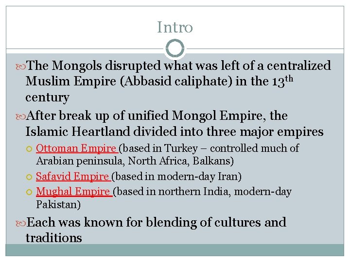 Intro The Mongols disrupted what was left of a centralized Muslim Empire (Abbasid caliphate)