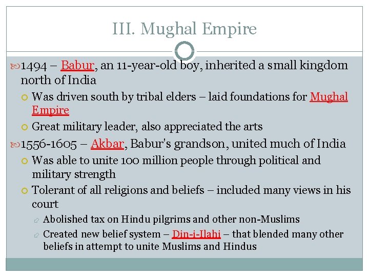 III. Mughal Empire 1494 – Babur, an 11 -year-old boy, inherited a small kingdom