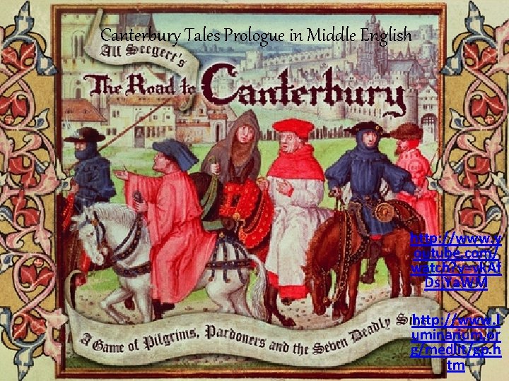 Canterbury Tales Prologue in Middle English http: //www. y outube. com/ watch? v=vk. Af
