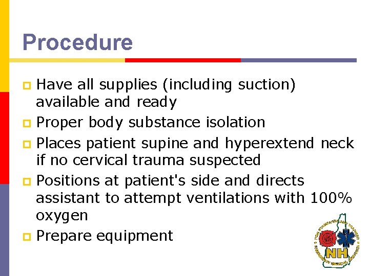 Procedure Have all supplies (including suction) available and ready p Proper body substance isolation Procedure Have all supplies (including suction) available and ready p Proper body substance isolation