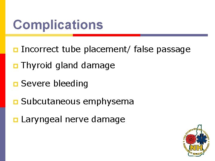 Complications p Incorrect tube placement/ false passage p Thyroid gland damage p Severe bleeding Complications p Incorrect tube placement/ false passage p Thyroid gland damage p Severe bleeding