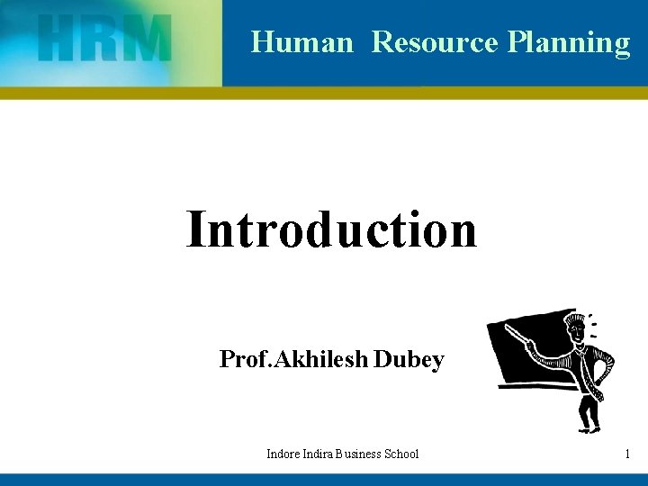 Human Resource Planning Introduction Prof. Akhilesh Dubey Indore Indira Business School 1 