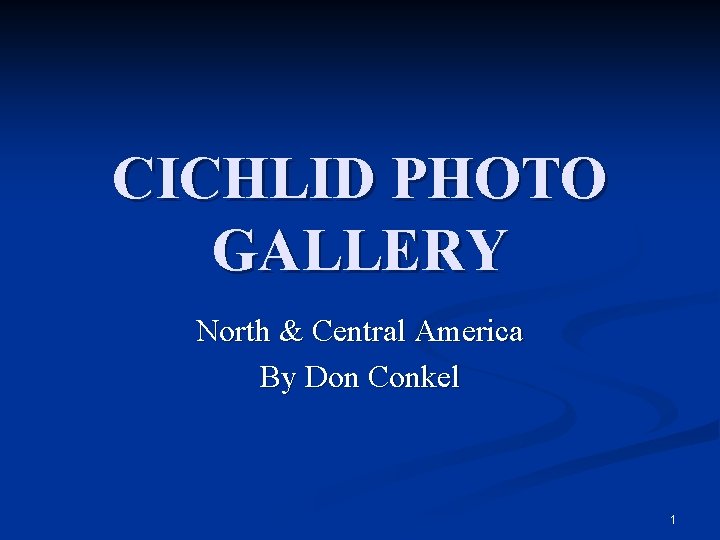 CICHLID PHOTO GALLERY North & Central America By Don Conkel 1 