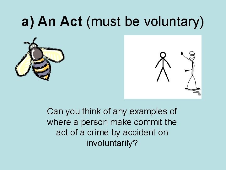 a) An Act (must be voluntary) Can you think of any examples of where