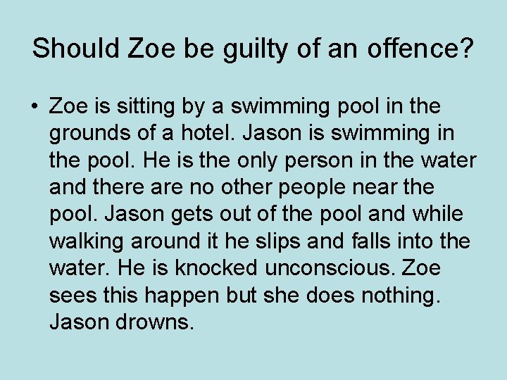 Should Zoe be guilty of an offence? • Zoe is sitting by a swimming