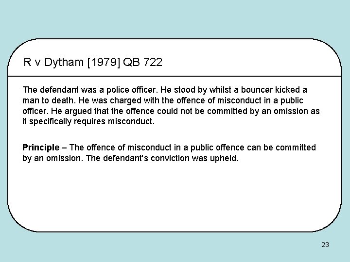 R v Dytham [1979] QB 722 The defendant was a police officer. He stood