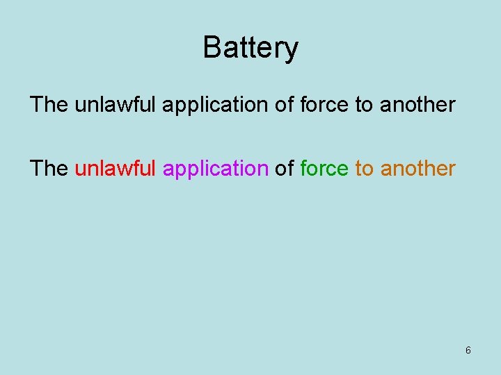 Battery The unlawful application of force to another 6 