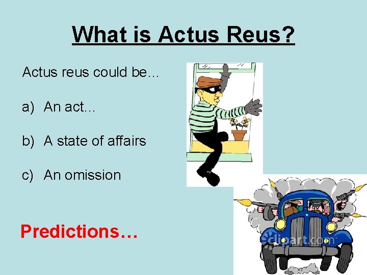 What is Actus Reus? Actus reus could be… a) An act… b) A state