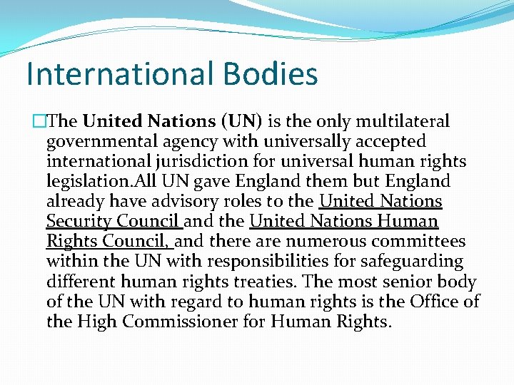 International Bodies �The United Nations (UN) is the only multilateral governmental agency with universally
