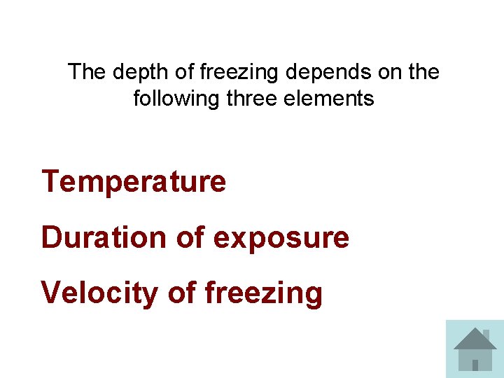 The depth of freezing depends on the following three elements Temperature Duration of exposure