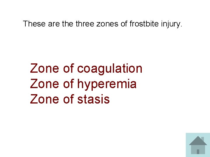 These are three zones of frostbite injury. Zone of coagulation Zone of hyperemia Zone