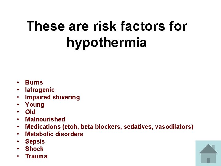 These are risk factors for hypothermia • • • Burns Iatrogenic Impaired shivering Young