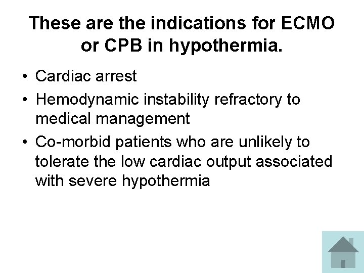 These are the indications for ECMO or CPB in hypothermia. • Cardiac arrest •