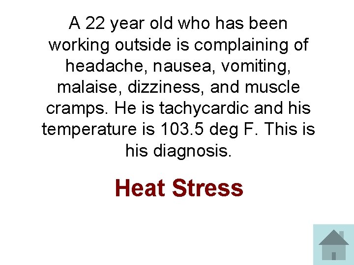 A 22 year old who has been working outside is complaining of headache, nausea,