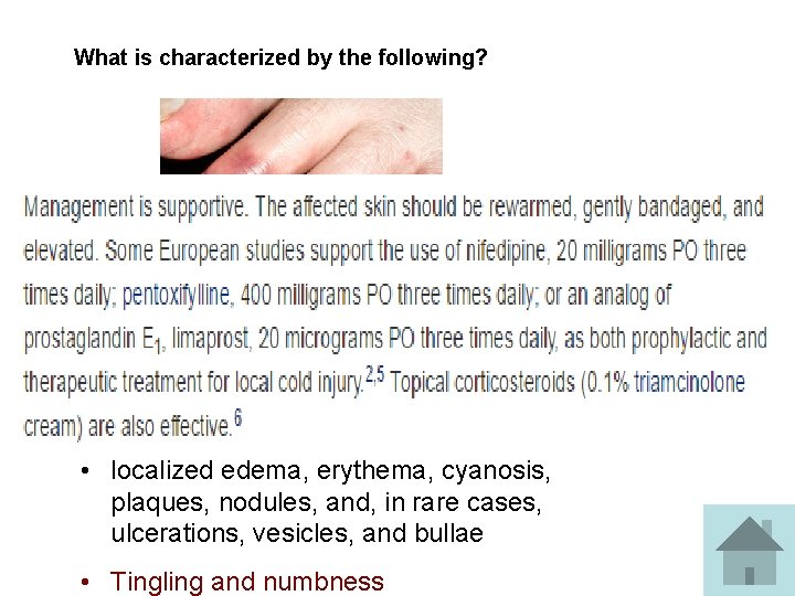 What is characterized by the following? • Chillblains/pernio • inflammatory lesions of the skin
