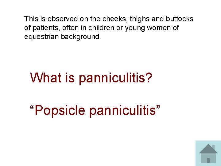 This is observed on the cheeks, thighs and buttocks of patients, often in children