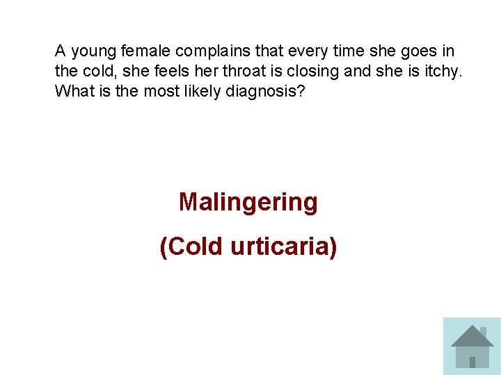 A young female complains that every time she goes in the cold, she feels