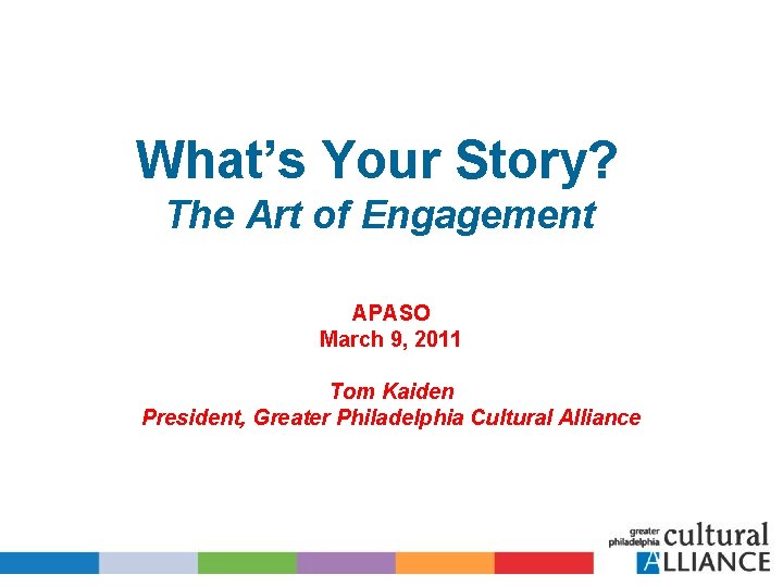What’s Your Story? The Art of Engagement APASO March 9, 2011 Tom Kaiden President,
