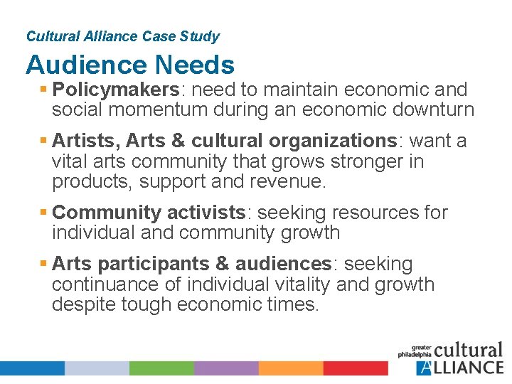 Cultural Alliance Case Study Audience Needs § Policymakers: need to maintain economic and social