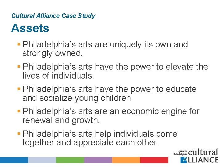 Cultural Alliance Case Study Assets § Philadelphia’s arts are uniquely its own and strongly
