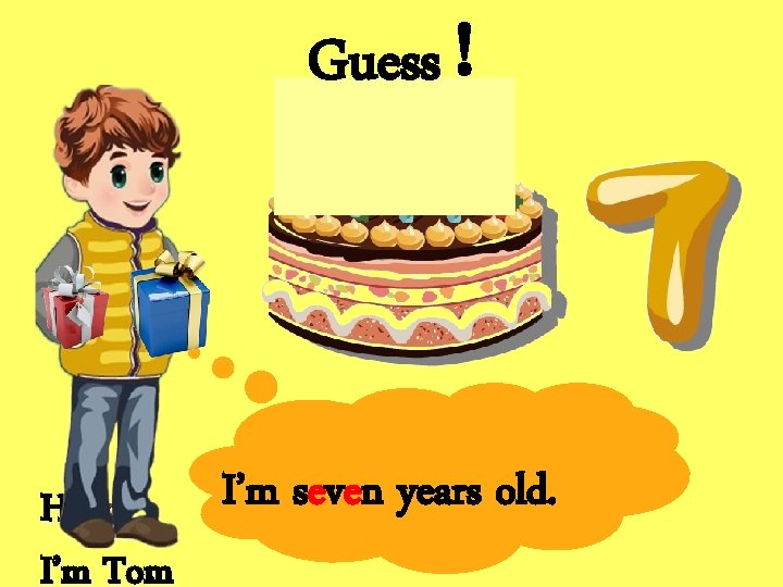 Guess！ Hello, I’m Tom I’m seven years old. 