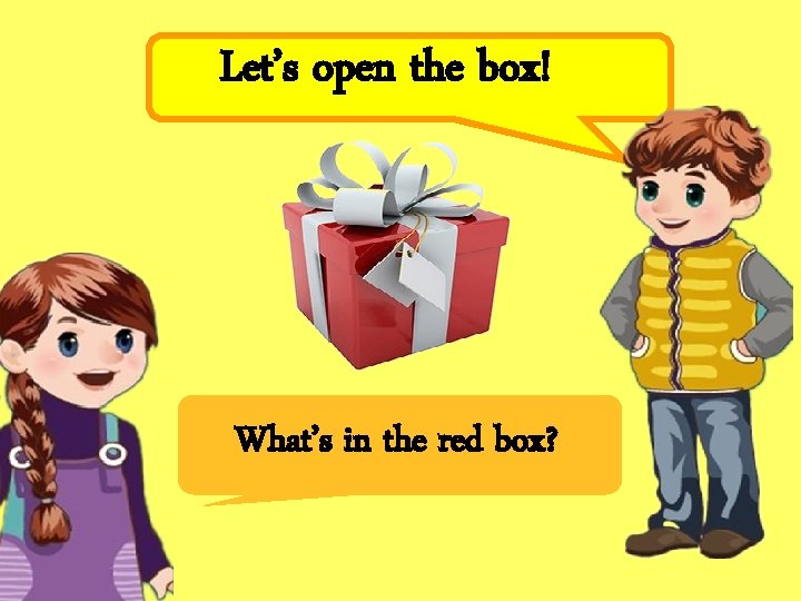Let’s open the box! What’s in the red box? 