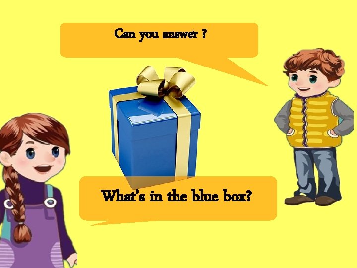Can you answer ? What’s in the blue box? 