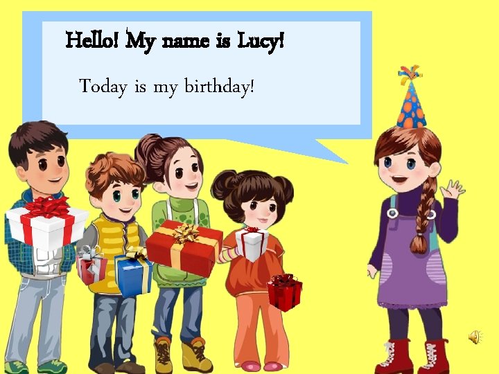 Hello! My name is Lucy! Today is my birthday! 