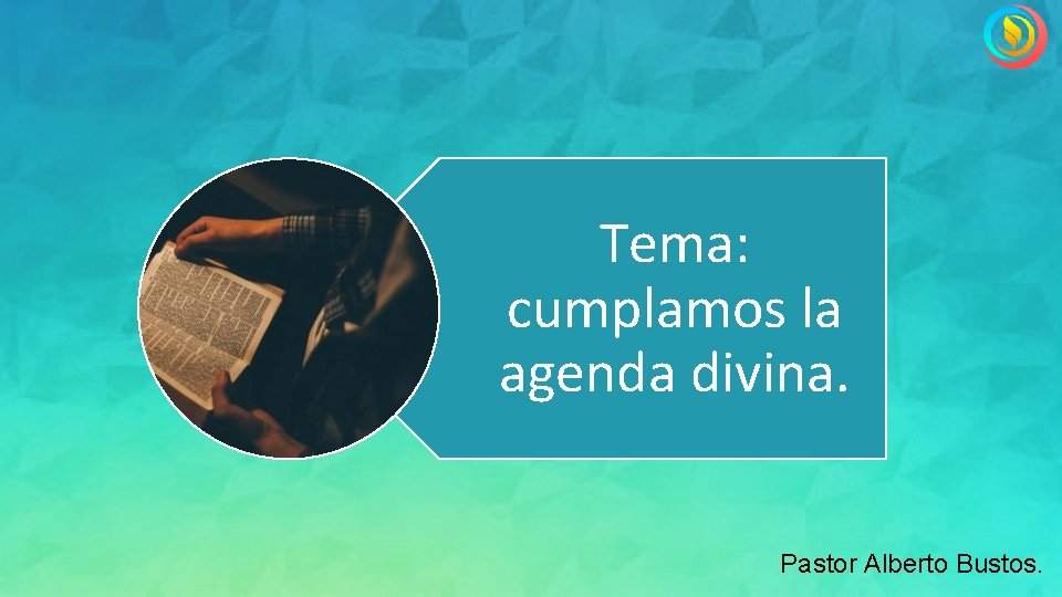 Tema: cumplamos la agenda divina. Pastor Alberto Bustos. 
