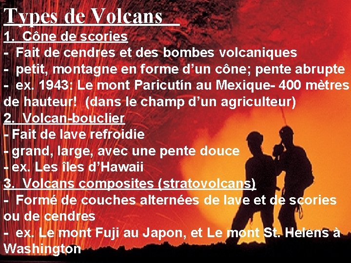 Types de Volcans 1. Cône de scories Fait de cendres et des bombes volcaniques