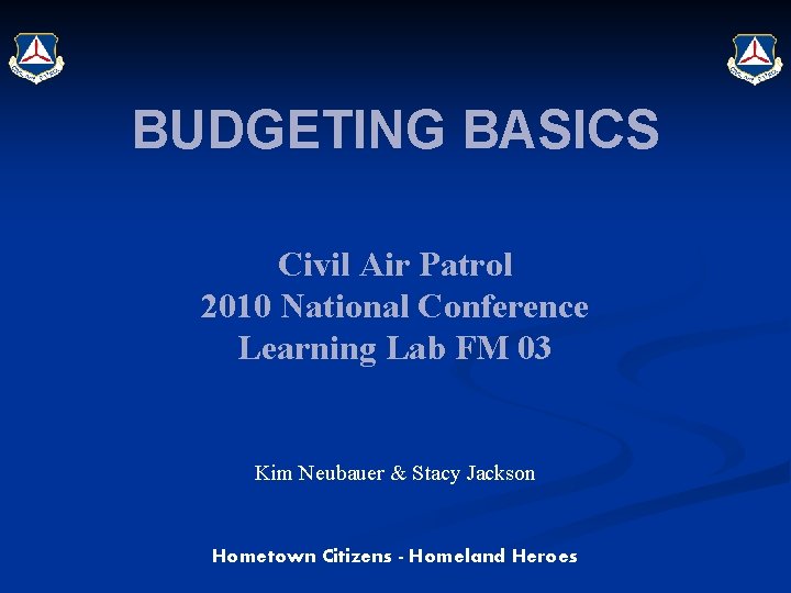 BUDGETING BASICS Civil Air Patrol 2010 National Conference Learning Lab FM 03 Kim Neubauer