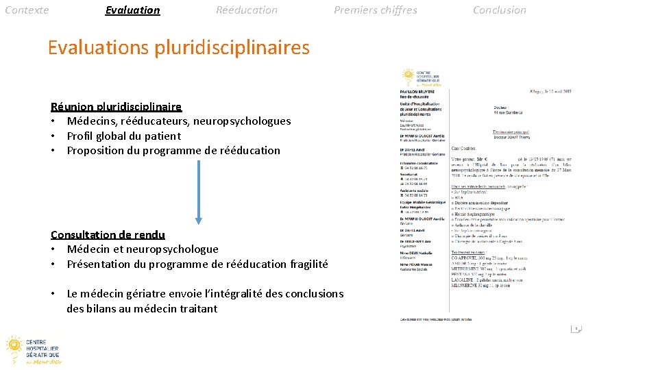 Contexte Evaluation Rééducation Premiers chiffres Evaluations pluridisciplinaires Réunion pluridisciplinaire • Médecins, rééducateurs, neuropsychologues •