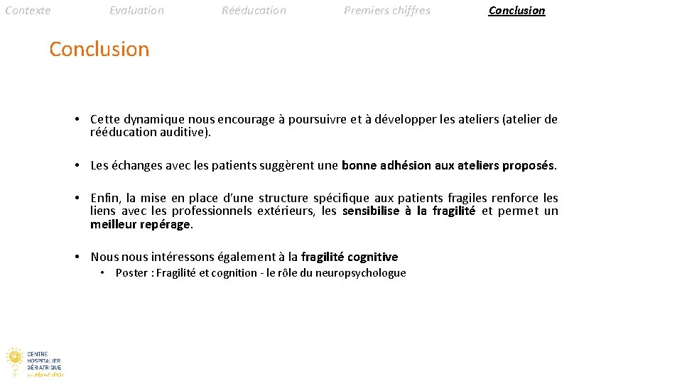 Contexte Evaluation Rééducation Premiers chiffres Conclusion • Cette dynamique nous encourage à poursuivre et