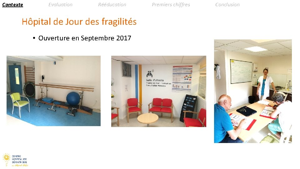 Contexte Evaluation Rééducation Hôpital de Jour des fragilités • Ouverture en Septembre 2017 Premiers
