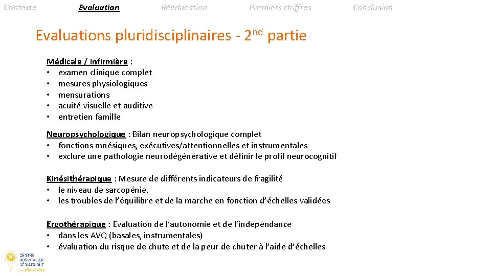 Contexte Evaluation Rééducation Premiers chiffres Evaluations pluridisciplinaires - 2 nd partie Médicale / infirmière