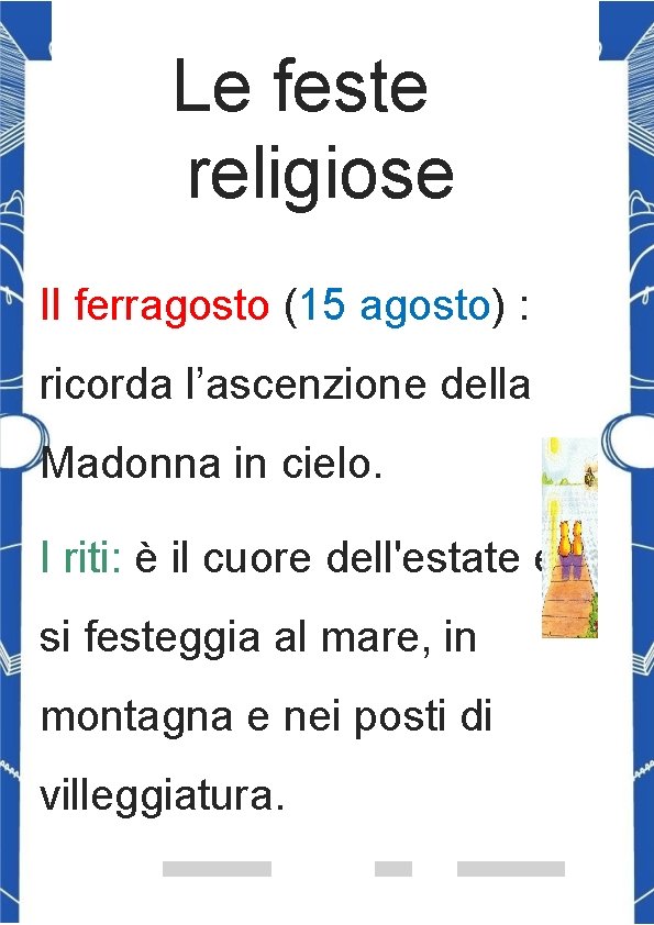 Le feste religiose Il ferragosto (15 agosto) : ricorda l’ascenzione della Madonna in cielo.
