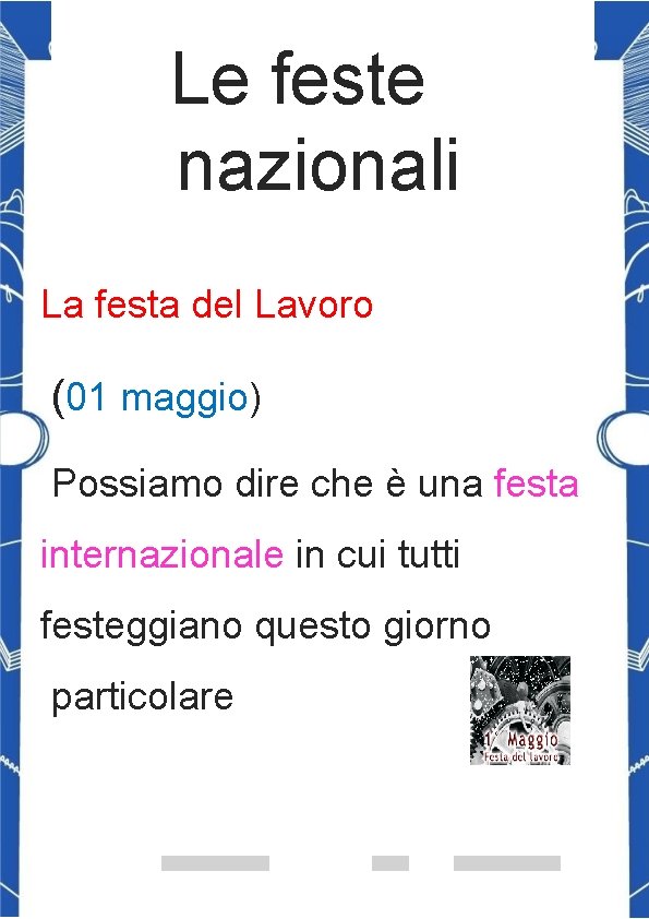 Le feste nazionali La festa del Lavoro (01 maggio) Possiamo dire che è una
