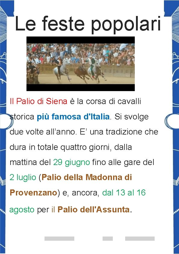Le feste popolari Il Palio di Siena è la corsa di cavalli storica più